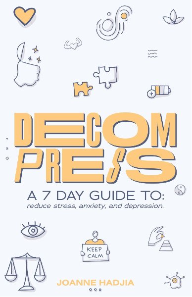 Decompress: A 7 Day Guide to reduce Stress, Anxiety & Depression - imonlylittle